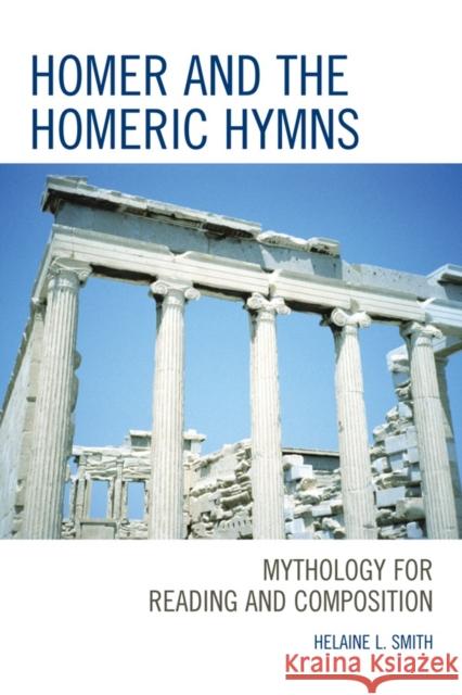 Homer and the Homeric Hymns: Mythology for Reading and Composition Smith, Helaine L. 9780761855613 University Press of America - książka