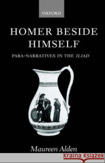 Homer Beside Himself: Para-Narratives in the Iliad Alden, Maureen 9780198152859 Oxford University Press - książka