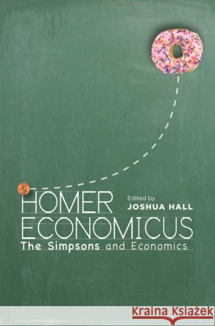 Homer Economicus: The Simpsons and Economics Joshua Hall 9780804790970 Stanford University Press - książka