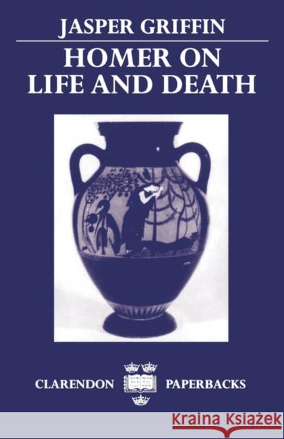 Homer on Life and Death Jasper Griffin 9780198140269  - książka