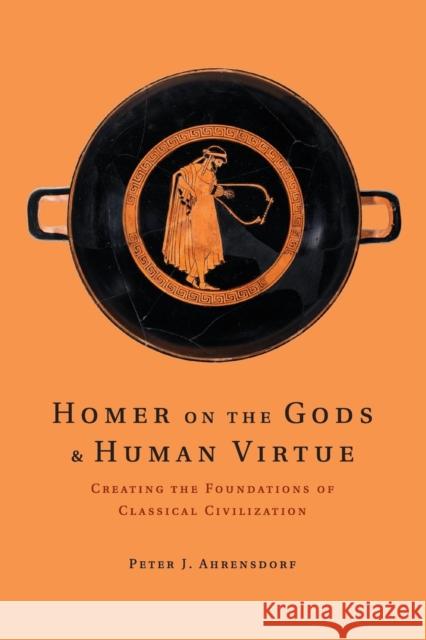 Homer on the Gods and Human Virtue: Creating the Foundations of Classical Civilization Peter J. Ahrensdorf 9780521141550 Cambridge University Press - książka