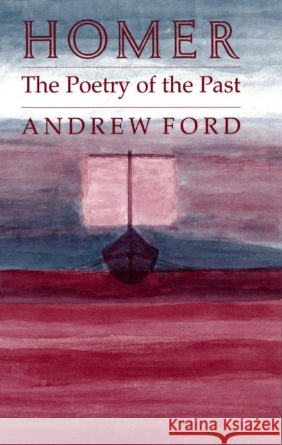 Homer: The Poetry of the Past Andrew Ford 9781501740657 Cornell University Press - książka