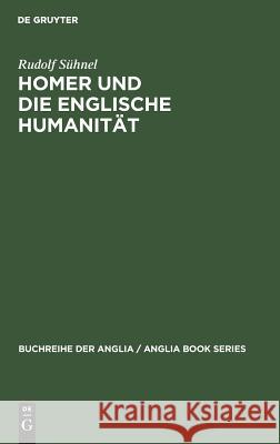 Homer Und Die Englische Humanität: Chapmans Und Popes Übersetzungskunst Im Rahmen Der Humanistischen Tradition Sühnel, Rudolf 9783484420045 Max Niemeyer Verlag - książka