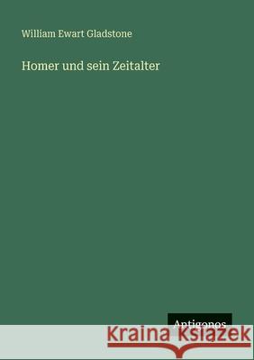 Homer und sein Zeitalter William Ewart Gladstone 9783386416528 Antigonos Verlag - książka