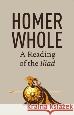 Homer Whole: A Reading of the Iliad Eric Larsen 9780988334328 Oliver Arts and Open Press - książka