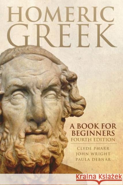 Homeric Greek: A Book for Beginners Clyde Pharr Paula Debnar John Wright 9780806141640 University of Oklahoma Press - książka