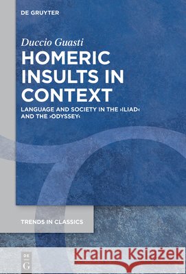 Homeric Insults in Context: Language and Society in the >Iliadodyssey Duccio Guasti 9783119142755 de Gruyter - książka