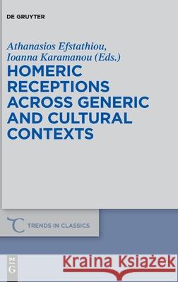 Homeric Receptions Across Generic and Cultural Contexts Athanasios Efstathiou Ioanna Karamanou 9783110477832 de Gruyter - książka