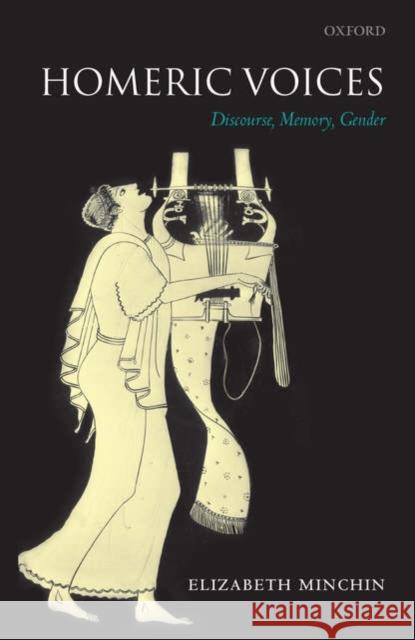 Homeric Voices: Discourse, Memory, Gender Minchin, Elizabeth 9780199280124 Oxford University Press, USA - książka