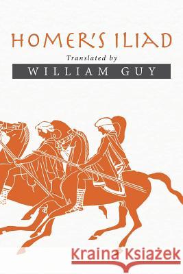 Homer's Iliad: Translated by William Guy William Guy 9781503528062 Xlibris Corporation - książka