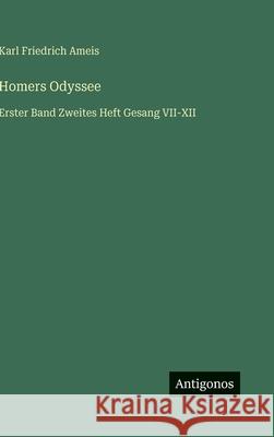 Homers Odyssee: Erster Band Zweites Heft Gesang VII-XII Karl Friedrich Ameis 9783386438070 Antigonos Verlag - książka