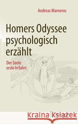 Homers Odyssee Psychologisch Erzählt: Der Seele Erste Irrfahrt Marneros, Andreas 9783658138479 Springer - książka