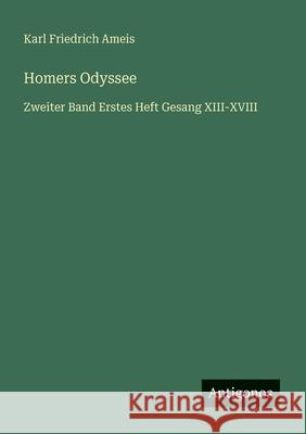 Homers Odyssee: Zweiter Band Erstes Heft Gesang XIII-XVIII Karl Friedrich Ameis 9783386428194 Antigonos Verlag - książka