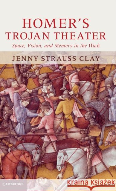 Homer's Trojan Theater: Space, Vision, and Memory in the Iiiad Strauss Clay, Jenny 9780521762779  - książka