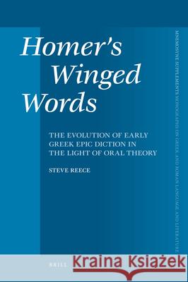 Homer's Winged Words: The Evolution of Early Greek Epic Diction in the Light of Oral Theory S. Reece Steve Reece 9789004174412 Brill Academic Publishers - książka