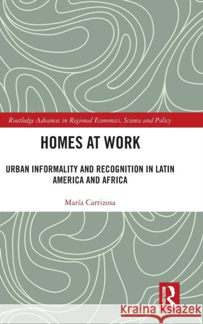 Homes at Work: Urban Informality and Recognition in Latin America and Africa Mar?a Carrizosa 9781032286235 Routledge - książka