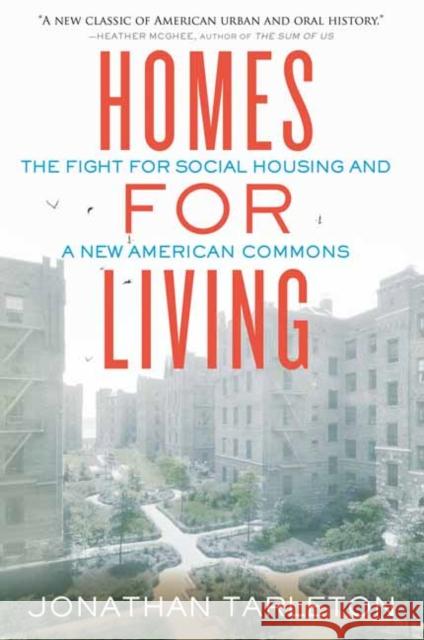 Homes for Living: The Fight for Social Housing and a New American Commons Jonathan Tarleton 9780807022702 Beacon Press - książka