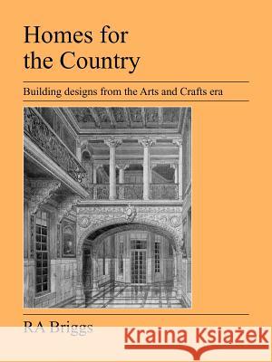 Homes for the Country: Building Designs from the Arts and Crafts Era R. A. Briggs 9781905217700 Jeremy Mills Publishing - książka