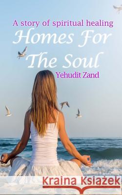 Homes For The Soul: A story of spiritual healing Zand, Yehudit 9781514642597 Createspace - książka