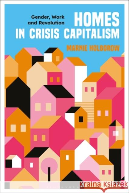 Homes in Crisis Capitalism Holborow Marnie Holborow 9781350379961 Bloomsbury Publishing (UK) - książka