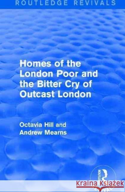 Homes of the London Poor and the Bitter Cry of Outcast London Octavia Hill Andrew Mearns 9781138192300 Routledge - książka