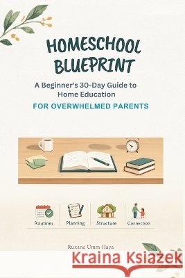 Homeschool Blueprint: A 30-Day Guide for Beginners: Enjoy the Process and Tackle Challenges with Confidence Umm Haya, Ruxana 9798172751172 Independently Published - książka