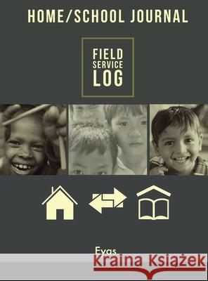 HOME/SCHOOL JOURNAL Field Service Log Eyas Corporation 9781716252662 Lulu.com - książka