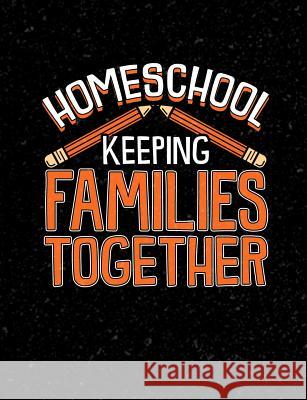 Homeschool Keeping Families Together: Homeschool Themed College Ruled Composition Notebook Punny Notebooks 9781073402953 Independently Published - książka