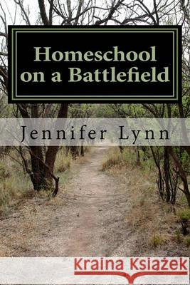 Homeschool on a Battlefield Jennifer Lynn 9781460988329 Createspace - książka