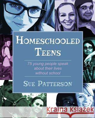 Homeschooled Teens: 75 Young People Speak About Their Lives Without School Patterson, Sue 9780986229046 2nd Tier Publishing - książka