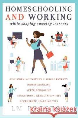 Homeschooling and Working While Shaping Amazing Learners LM Preston 9781732924734 Phenomenal One Press - książka