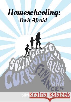 Homeschooling: Do It Afraid Silvia Escobar 9781973604921 WestBow Press - książka