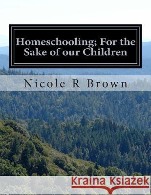 Homeschooling; For the Sake of our Children: Homeschooling; For the Sake of our Children Brown, Nicole R. 9781499371475 Createspace - książka