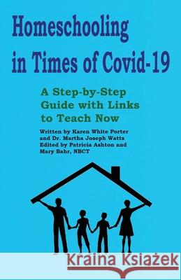 Homeschooling in Times of Covid-19: A Step by Step Guide with Links to Teach Now Martha Joseph Watts Patricia Ashton Mary Bhar 9781946785220 Everfield Press - książka