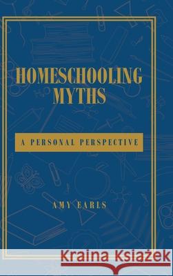 Homeschooling Myths: A Personal Perspective Amy Earls 9781637107133 Fulton Books - książka