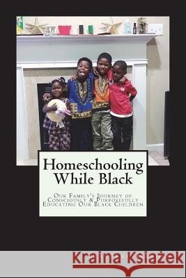 Homeschooling While Black: Our Family's Journey of Consciously & Purposefully Educating Our Black Children Traverro Harden 9781722233976 Createspace Independent Publishing Platform - książka