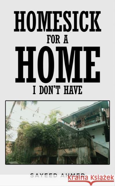 Homesick for a Home I Don't Have Sayeed Ahmed 9781037112690 Austin Macauley Publishers - książka