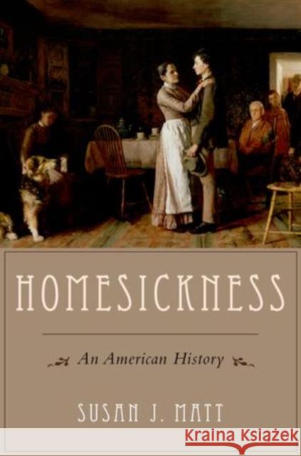 Homesickness: An American History Matt, Susan J. 9780195371857 Oxford University Press, USA - książka