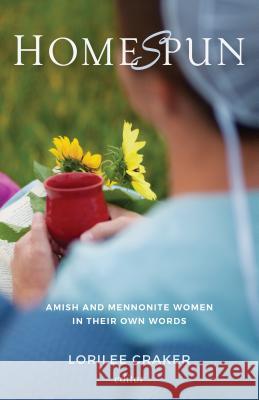 Homespun: Amish and Mennonite Women in Their Own Words Lorilee Craker 9781513803166 Herald Press (VA) - książka