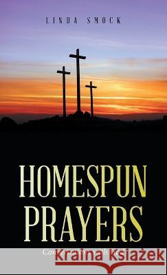 Homespun Prayers: Conversations with God Linda Smock 9781664282681 WestBow Press - książka