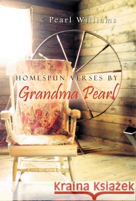 Homespun Verses by Grandma Pearl Pearl Williams 9781469731544 iUniverse.com - książka