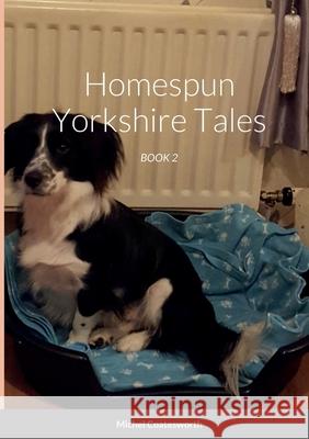 Homespun Yorkshire Tales: Book 2 Michael Coatesworth 9781458355614 Lulu.com - książka