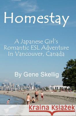 Homestay: - A Japanese Girl's Romantic ESL Adventure in Vancouver, Canada MR Gene Skellig MR Alan Harper MR Glenn Smith 9780986883187 Flea Circus Press - książka
