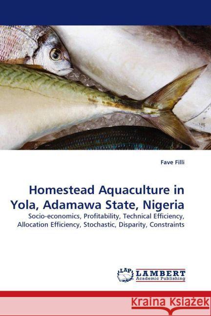 Homestead Aquaculture in Yola, Adamawa State, Nigeria Fave Filli 9783844395464 LAP Lambert Academic Publishing - książka