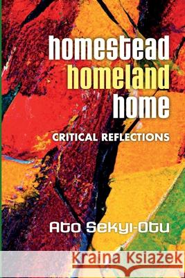 Homestead, Homeland, Home Ato Sekyi-Otu 9781990263545 Daraja Press - książka