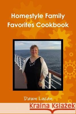 Homestyle Family Favorites Cookbook Dawn Lucan 9781304654236 Lulu.com - książka