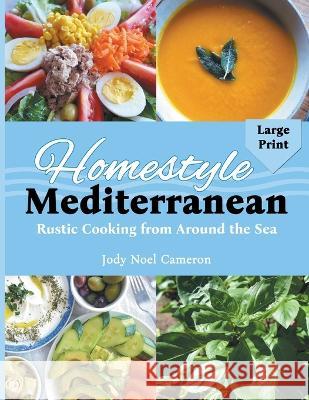 Homestyle Mediterranean: Rustic Cooking from Around the Sea Jody N Cameron   9780996626156 Beneva Publishing - książka