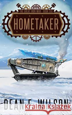 Hometaker (The Great Iron War, Book 6) Wilson, Dean F. 9781909356177 Dioscuri Press - książka