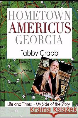 Hometown Americus Georgia: Life And Times My Side Of The Story Crabb, Tabby 9781441423566 Createspace - książka