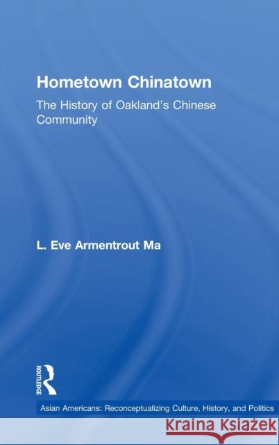 Hometown Chinatown: A History of Oakland's Chinese Community, 1852-1995 Ma, Eva Armentrout 9780815337607 Garland Publishing - książka